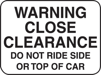 Warning Close Clearance Do Not Ride Side or Top of Car Sign