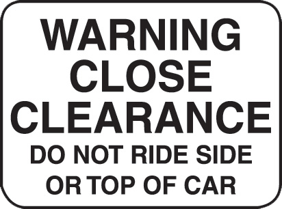 Warning Close Clearance Do Not Ride Side or Top of Car Sign