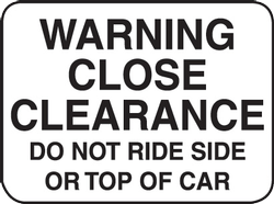 Warning Close Clearance Do Not Ride Side or Top of Car Sign